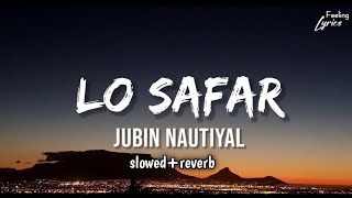 LO SAFAR song || jubin nautiyal || (slowed reverb) Hindi song || Bollywood songs