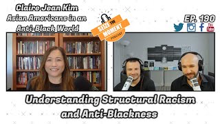 Claire Jean Kim - Understanding Structural Racism and Anti-Blackness | STM Podcast #190