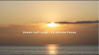 🎧 LoFi Ocean Loop | 20-minute Loop | Focus and Relaxation