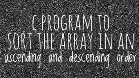 c program to sort the array in an ascending order and descending order | C Language