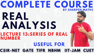 Real analysis complete course || Lec 13 || Series of real number || CSIR NET Previous year