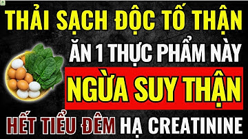 Người Cao Tuổi: NGĂN SUY THẬN Nhờ Ăn 9 THỰC PHẨM Cực Bổ Thận Này - Hạ Creatinine, Hết Tiểu Đêm!