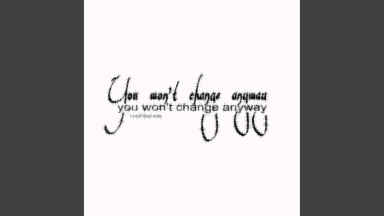 you won't change anyway (Sped Up)