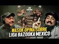 "Creo que BLUE ONE esta por encima" | WASOK deja su OPINION sobre LIGA BAZOOKA MEXICO