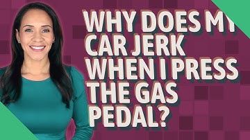 Why does my car jerk when I press the gas pedal?