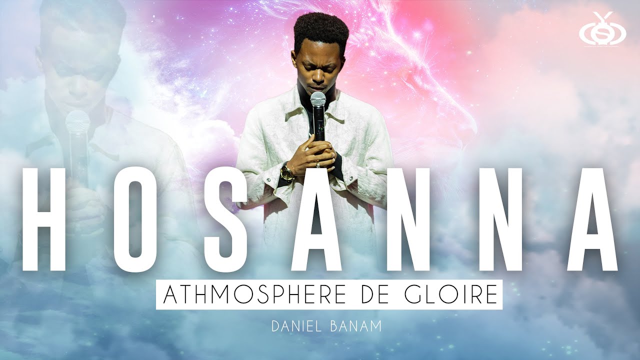 DANIEL BANAM _ HOSANNA | Athmosphère de Gloire