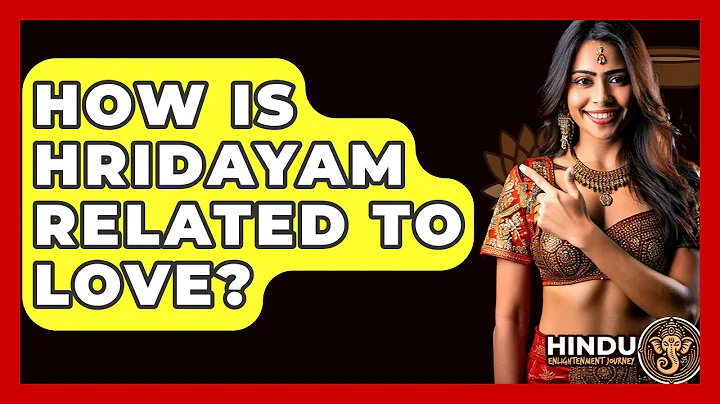 How Is Hridayam Related To Love? - Hindu Enlightenment Journey