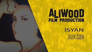 Dilek Özen - İsyan - Aliwood Film