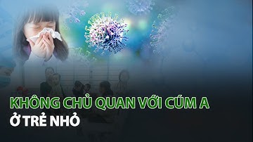 Không chủ quan với Cúm A ở Trẻ Nhỏ| VTC14