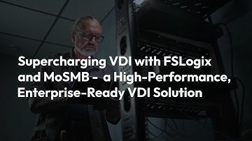 Supercharging VDI with FSLogix and MoSMB: A High-Performance, Enterprise-Ready VDI Solution