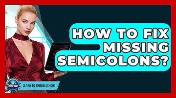 How To Fix Missing Semicolons? - Learn To Troubleshoot