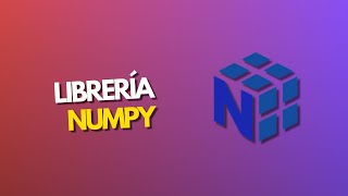 Librería Numpy (Arrays) - Python con Google Colab