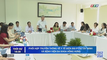 Phối hợp truyền thông về y tế giữa Đài PTTH Tây Ninh và Bệnh viện đa khoa Hồng Hưng | TayNinhTV