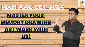 MAH AAC CET 2024 I MASTER YOUR MEMORY DRWAING ART WORK WITH US.