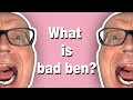 What is bad ben