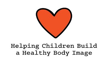 Helping Children Build a Healthy Body Image