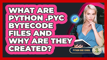 What Are Python .pyc Bytecode Files And Why Are They Created? - Python Code School