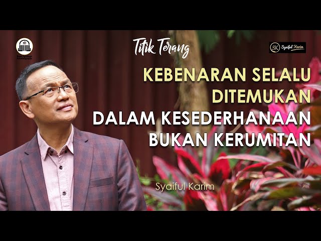 TITIK TERANG | KEBENARAN SELALU DITEMUKAN DALAM KESEDERHANAAN, BUKAN KERUMITAN | SYAIFUL KARIM | BSI class=