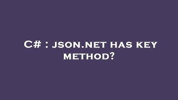 C# : json.net has key method?