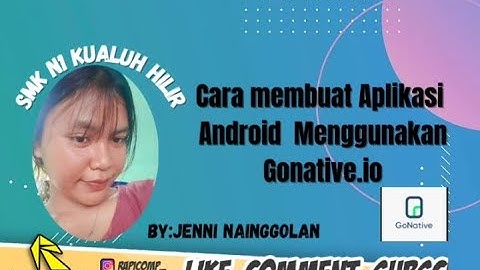 TUTORIAL LENGKAP CARA MEMBUAT APLIKASI ANDROID DARI APLIKASI GONATIVE BY.JENNI INDAH NAINGGOLAN