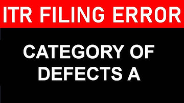 ITR FILING ERROR I CATEGORY OF DEFECTS A I INCOME TAX RETURN I CA SATBIR SINGH