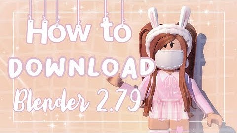 How to Download Blender v.2.79 on Windows 10! | arkella