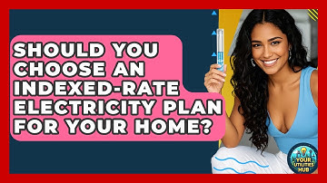 Should You Choose An Indexed-rate Electricity Plan For Your Home? - Your Utilities Hub