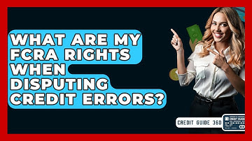 What Are My FCRA Rights When Disputing Credit Errors? - CreditGuide360.com