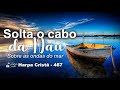 Solta o cabo da nau  harpa crist 467  legendado