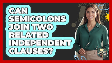 Can Semicolons Join Two Related Independent Clauses?