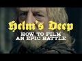 Helms deep how to film an epic battle