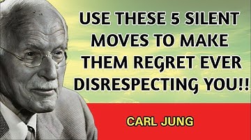 Use These 5 Silent Moves, They’ll Regret Ever Disrespecting You - Carl Jung
