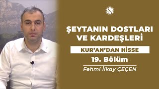 Kur’an’dan Hisse | ŞEYTANIN DOSTLARI VE KARDEŞLERİ (19.Bölüm)