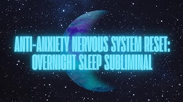 ANTI-ANXIETY NERVOUS SYSTEM RESET OVERNIGHT SLEEP SUBLIMINAL