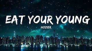 Hozier - Eat Your Young (Lyrics) |Top Version
