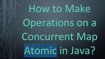 How to Make Operations on a Concurrent Map Atomic in Java?