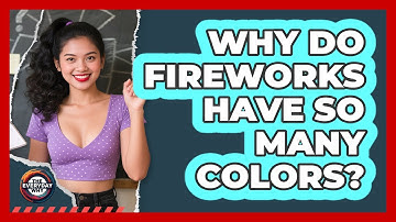 Why Do Fireworks Have So Many Colors? - The Everyday Why