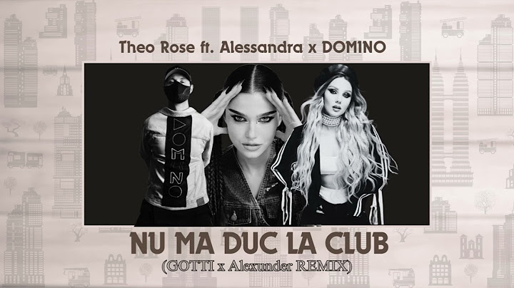 Theo Rose ft. Alessandra x DOMINO - Nu Ma Duc La Club (GOTTI x Alexunder Remix)