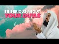 Be serious about your duas  mufti menk