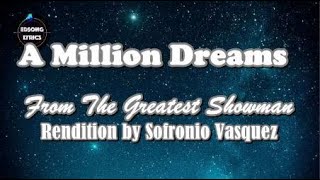 A MILLION DREAMS From The Greatest Showman Rendition by SOFRONIO VASQUEZ (LYRICS)