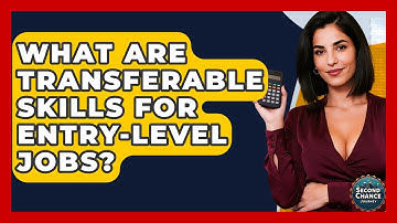 What Are Transferable Skills For Entry-level Jobs? - Second Chance Journey