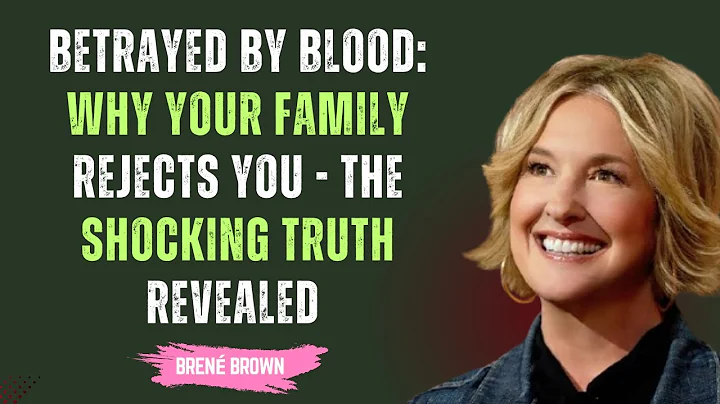 Betrayed by Blood: Why Your Family Rejects You - The Shocking Truth Revealed | Brene Brown |