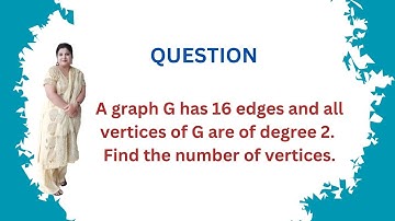 A graph G has 16 edges and all vertices of G are of degree 2. Find the number of vertices.