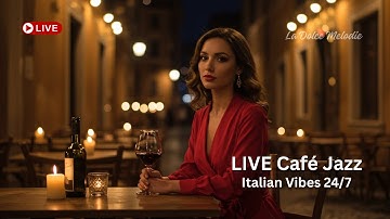 Italian Music Live | Romantic Café Jazz 24/7 Relaxing Background for Dinner & Work