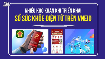 Nhiều khó khăn khi triển khai sổ sức khỏe điện tử trên VNeID| VTV24