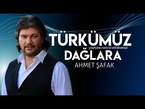 Ahmet Şafak - Türkümüz Dağlara