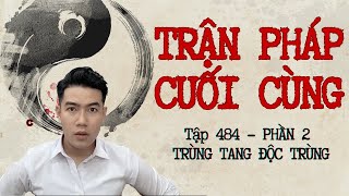 CHUYỆN MA CHÚ 3 DUY | TẬP 484: TRẬN PHÁP CUỐI CÙNG | PHẦN 2/3: TRÙNG TANG ĐỘC TRÙNG
