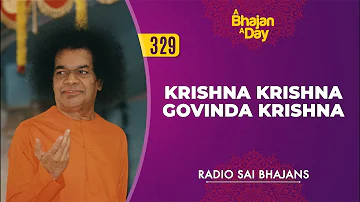 329 - Krishna Krishna Govinda Krishna | Radio Sai Bhajans