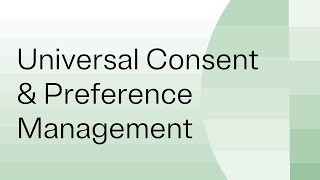 Universal Consent & Preference Management