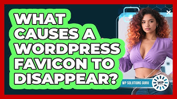What Causes A WordPress Favicon To Disappear? - WP Solutions Guru